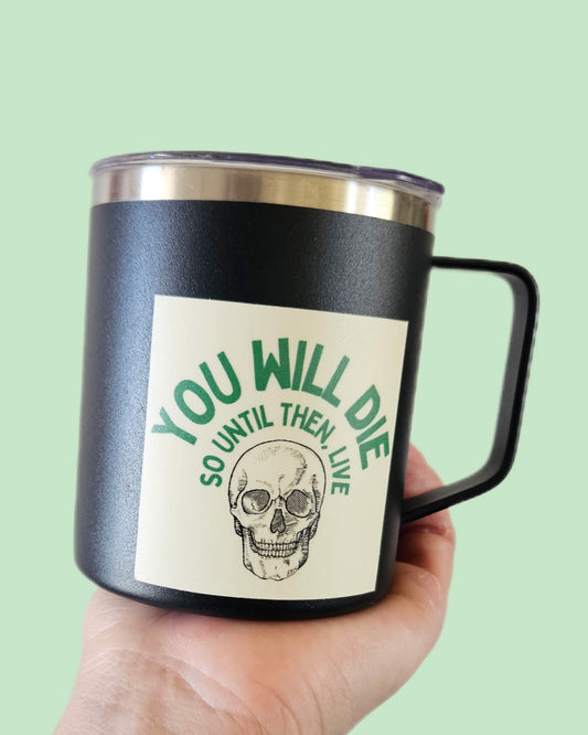 "You Will Die, so Until Then, LIVE" Sticker